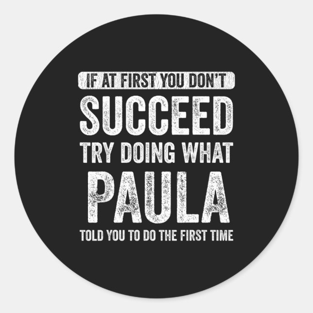 Paula If At First You Don't Succeed Try Doing What Classic Round Sticker (Front)