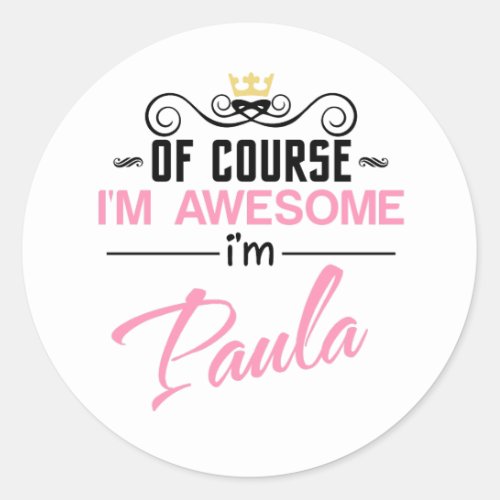 Paula Of Course Im Awesome Name Classic Round Sticker