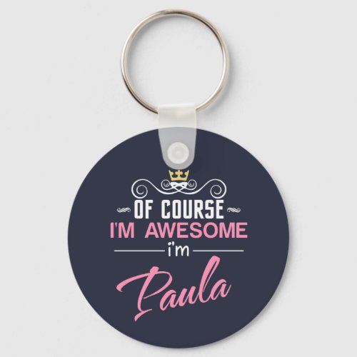 Paula Of Course Im Awesome Name Keychain
