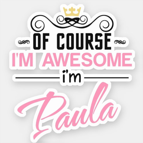 Paula Of Course Im Awesome Name Sticker