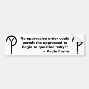 Paulo Freire Why Bumper Sticker