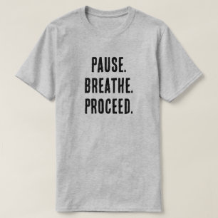 Pause. Breathe. Proceed. – Motivational Minimalist T-Shirt