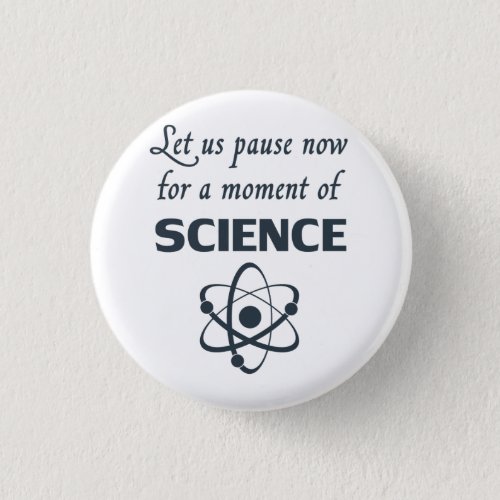 Pause for a Moment of Science Button
