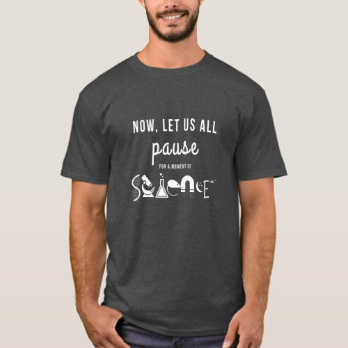 Pause for a Moment of Science T_Shirt