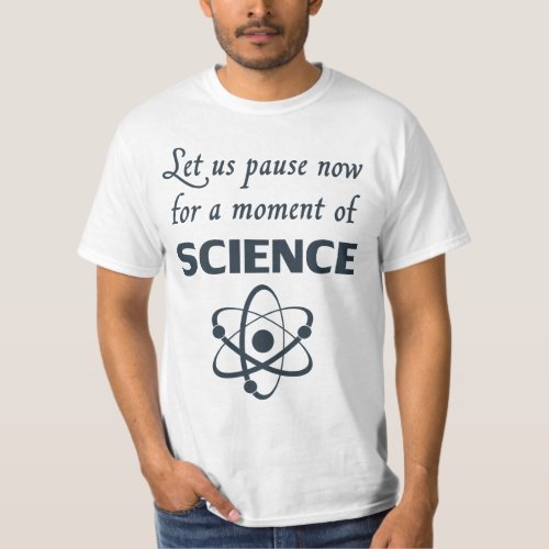 Pause for a Moment of Science T_Shirt