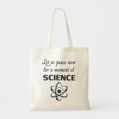 Pause for a Moment of Science Tote Bag