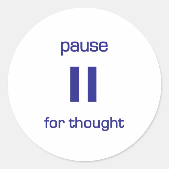 Pause for Thought (blue text) Classic Round Sticker