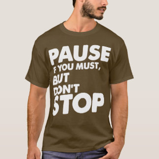 Pause If You Must But Dont Stop Remix T-Shirt