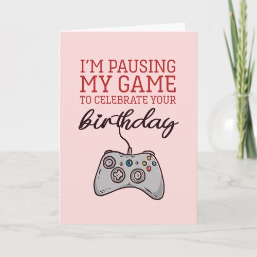Pause My Game Cute and Funny Gamer Birthday Card