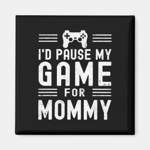 Pause My Game For Mommy Funny Video Game Mom Mothe Magnet
