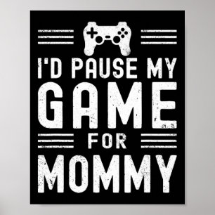 Pause My Game For Mommy Funny Video Game Mom Mothe Poster