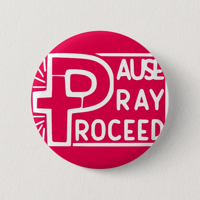 PAUSE PRAY PROCEED PINBACK BUTTON (Front)