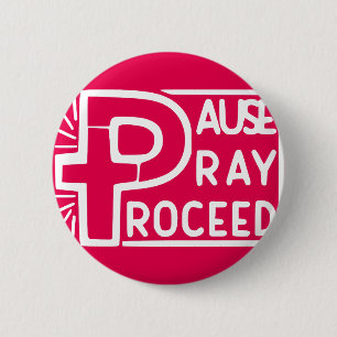 PAUSE PRAY PROCEED PINBACK BUTTON