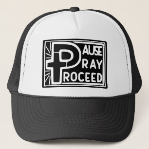 PAUSE PRAY PROCEED TRUCKER HAT