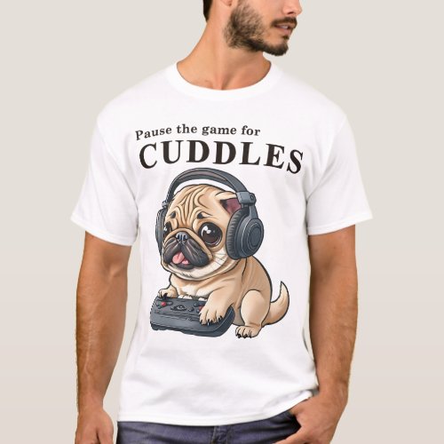 Pause the game for Cuddle _ Cute gamer DOG Male T_Shirt