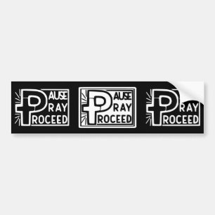 PAUSE to PRAY then PROCEED Bumper Sticker