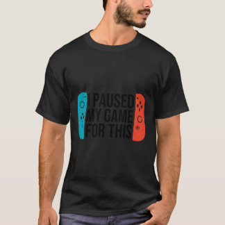 Paused Game Sarcastic Video Gamer Gift For Boys Gi T-Shirt