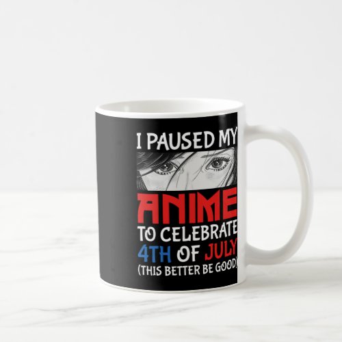 Paused My Anime To Celebrate 4th Of July Funny 4th Coffee Mug