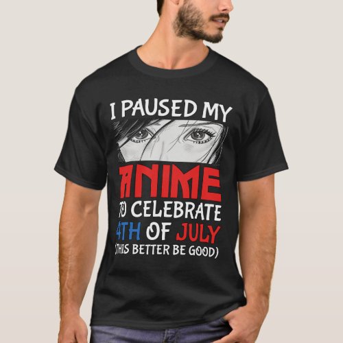 Paused My Anime To Celebrate 4th Of July Funny 4th T_Shirt