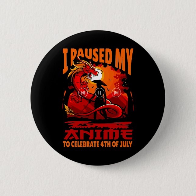 Paused My Anime To Celebrate 4th Of July Independe Button (Front)