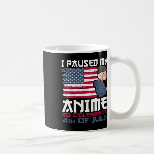 Paused My Anime To Celebrate 4th Of July Independe Coffee Mug