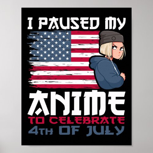 Paused My Anime To Celebrate 4th Of July Independe Poster