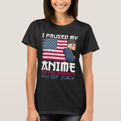 Paused My Anime To Celebrate 4th Of July Independe T_Shirt