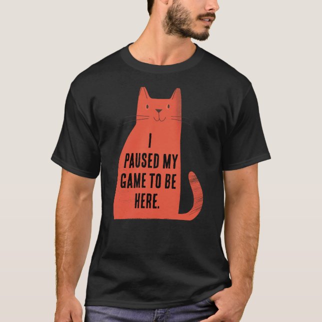 Paused My Game Cat Attitude T-Shirt (Front)
