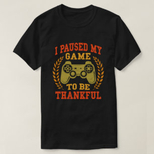 Paused My Game Thankful Video Gamer Thanksgiving T-Shirt