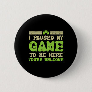 Paused My Game To Be Here Funny Video Gamer Men Bo Button