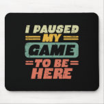 Paused My Game To Be Here Retro Gaming Gamer Boys  Mouse Pad