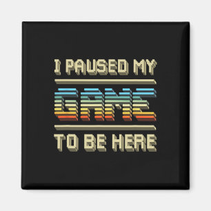 Paused My Game To Be Here Retro Vintage Video Game Magnet