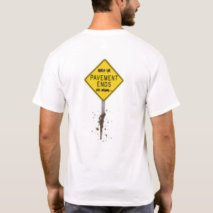 Pavement Ends... T-Shirt