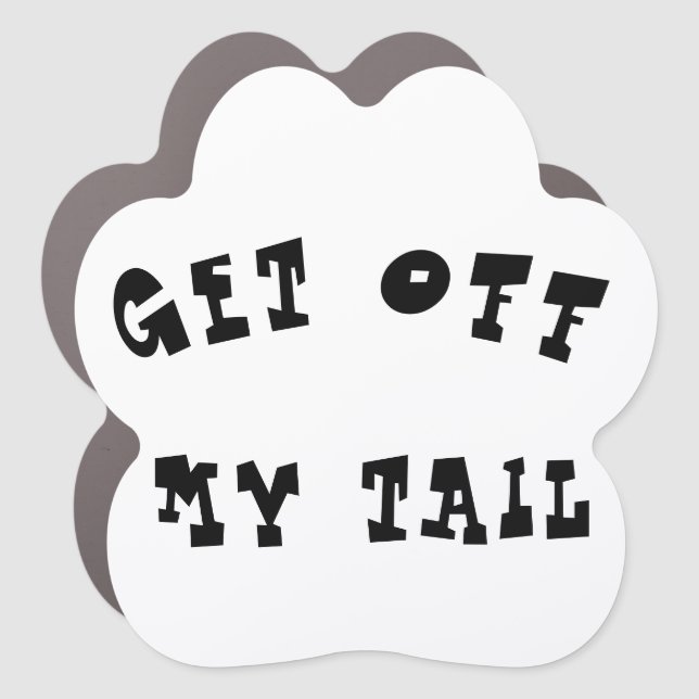 Paw Car Magnet - Get off my tail! (Front)