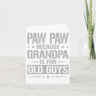 Paw Paw Because Grandpa Is For Old Guys Father&#; Card