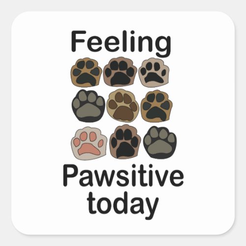 Paw Print Feeling Pawsitive Today Lets Pawty Square Sticker