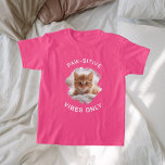 Paw-sitive vibes only cat photo girl pink T-Shirt<br><div class="desc">For a pink, dark colored t-shirt. White text. For a cat lover! Personalize and add a photo of your cat. Text: Paw-sitive vibes only.</div>