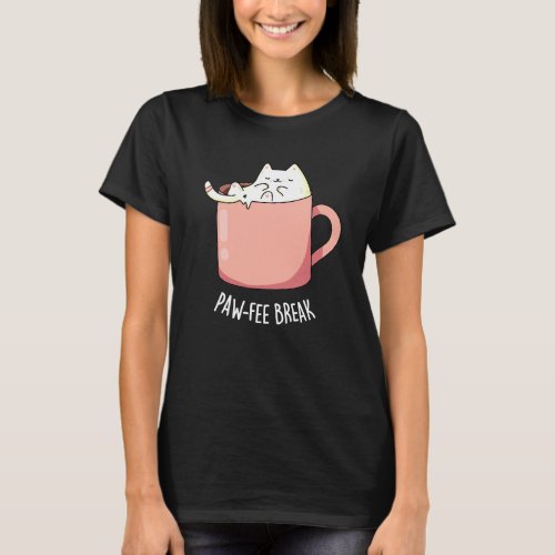 Pawfee Break Funny Cat Coffee Pun Dark BG T_Shirt