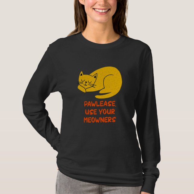 Pawlease Use Your Meowners Cat  Sayings Kitten Quo T-Shirt (Front)