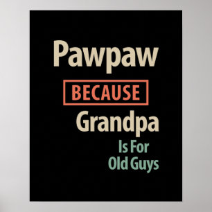 PawPaw Because Grandpa Is For Old Guys Poster