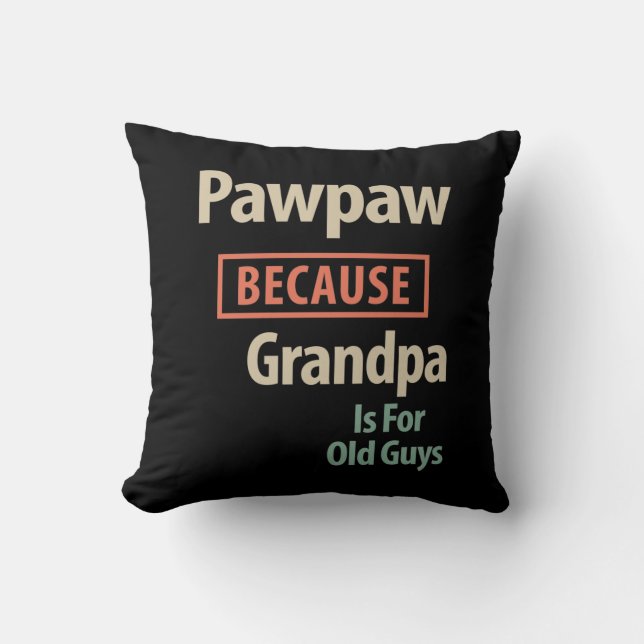 PawPaw Because Grandpa Is For Old Guys Throw Pillow (Front)