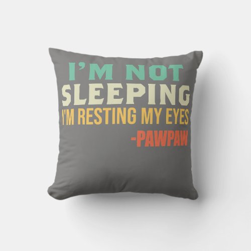 Pawpaw Im Not Sleeping Im Resting My Eyes Throw Pillow