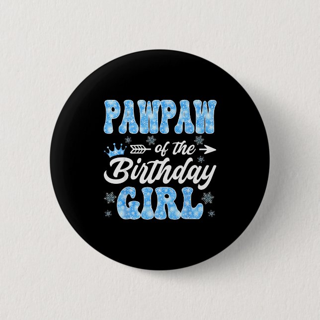 Pawpaw Of The Birthday Girl Snowflakes Winter Chri Button (Front)