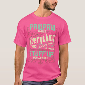 Pawpaw Pawpaw s for Men Pawpaw Knows Everything vi T-Shirt