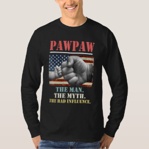 Pawpaw The Man The Myth The Bad Influence American T-Shirt