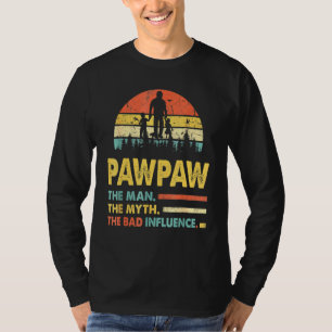 Pawpaw The Man The Myth The Bad Influence Fathers T-Shirt