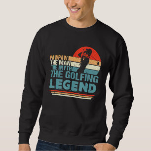 Pawpaw The Man The Myth The Golfing Legend Fathers Sweatshirt