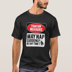 PawPaw Warning May Nap Suddenly At Any Time, Sarca T-Shirt