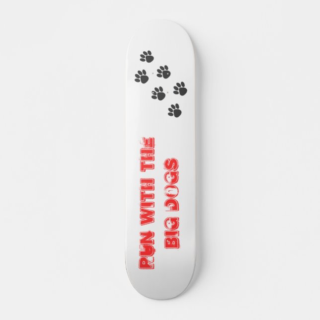 PawPrintTrail, Run with the BIG Dogs Skateboard Deck (Front)