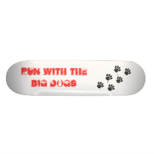 PawPrintTrail, Run with the BIG Dogs Skateboard Deck
